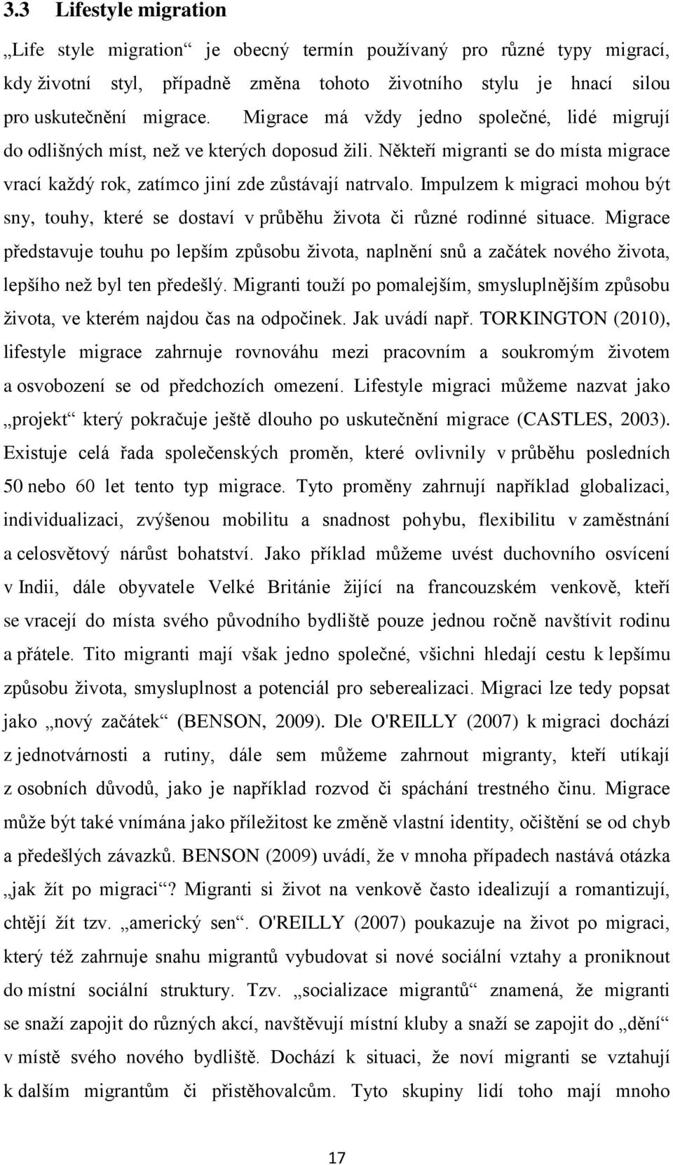 Impulzem k migraci mohou být sny, touhy, které se dostaví v průběhu ţivota či různé rodinné situace.