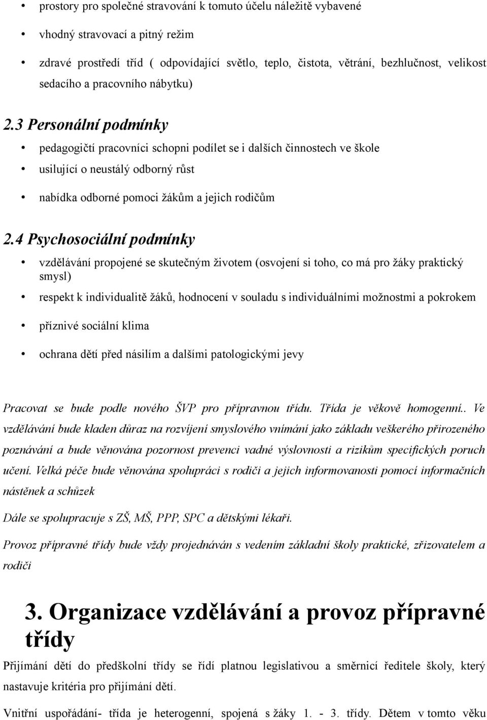 4 Psychosociální podmínky vzdělávání propojené se skutečným životem (osvojení si toho, co má pro žáky praktický smysl) respekt k individualitě žáků, hodnocení v souladu s individuálními možnostmi a