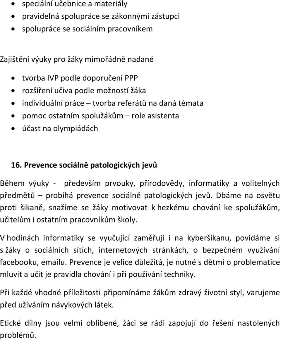 Prevence sociálně patologických jevů Během výuky - především prvouky, přírodovědy, informatiky a volitelných předmětů probíhá prevence sociálně patologických jevů.