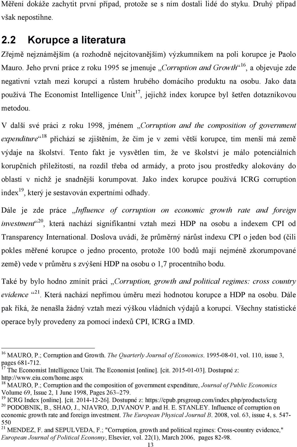 Jeho první práce z roku 1995 se jmenuje Corruption and Growth 16, a objevuje zde negativní vztah mezi korupcí a růstem hrubého domácího produktu na osobu.