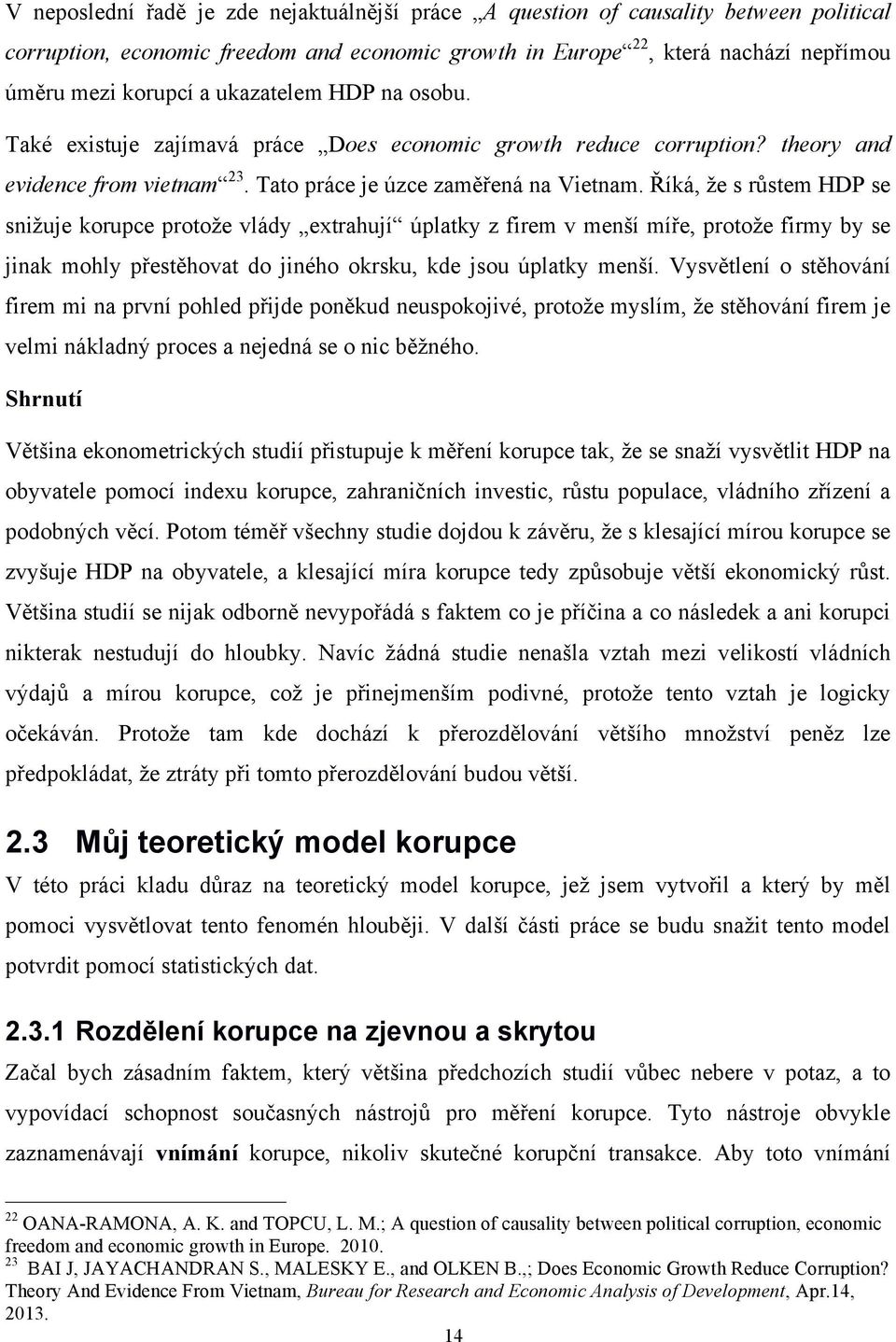 Říká, že s růstem HDP se snižuje korupce protože vlády extrahují úplatky z firem v menší míře, protože firmy by se jinak mohly přestěhovat do jiného okrsku, kde jsou úplatky menší.