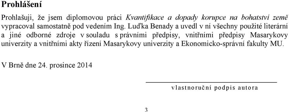 Luďka Benady a uvedl v ní všechny použité literární a jiné odborné zdroje v souladu s právními předpisy,