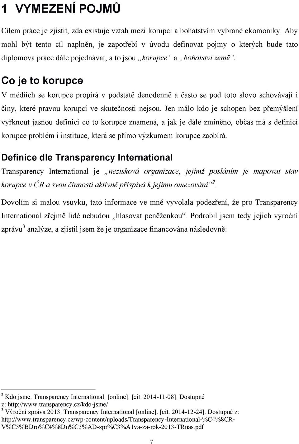 Co je to korupce V médiích se korupce propírá v podstatě denodenně a často se pod toto slovo schovávají i činy, které pravou korupcí ve skutečnosti nejsou.