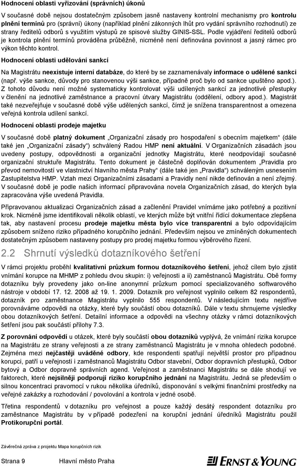 Podle vyjádření ředitelů odborů je kontrola plnění termínů prováděna průběžně, nicméně není definována povinnost a jasný rámec pro výkon těchto kontrol.