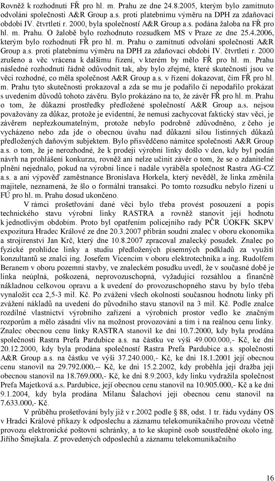 s. proti platebnímu výměru na DPH za zdaňovací období IV. čtvrtletí r. 2000 zrušeno a věc vrácena k dalšímu řízení, v kterém by mě