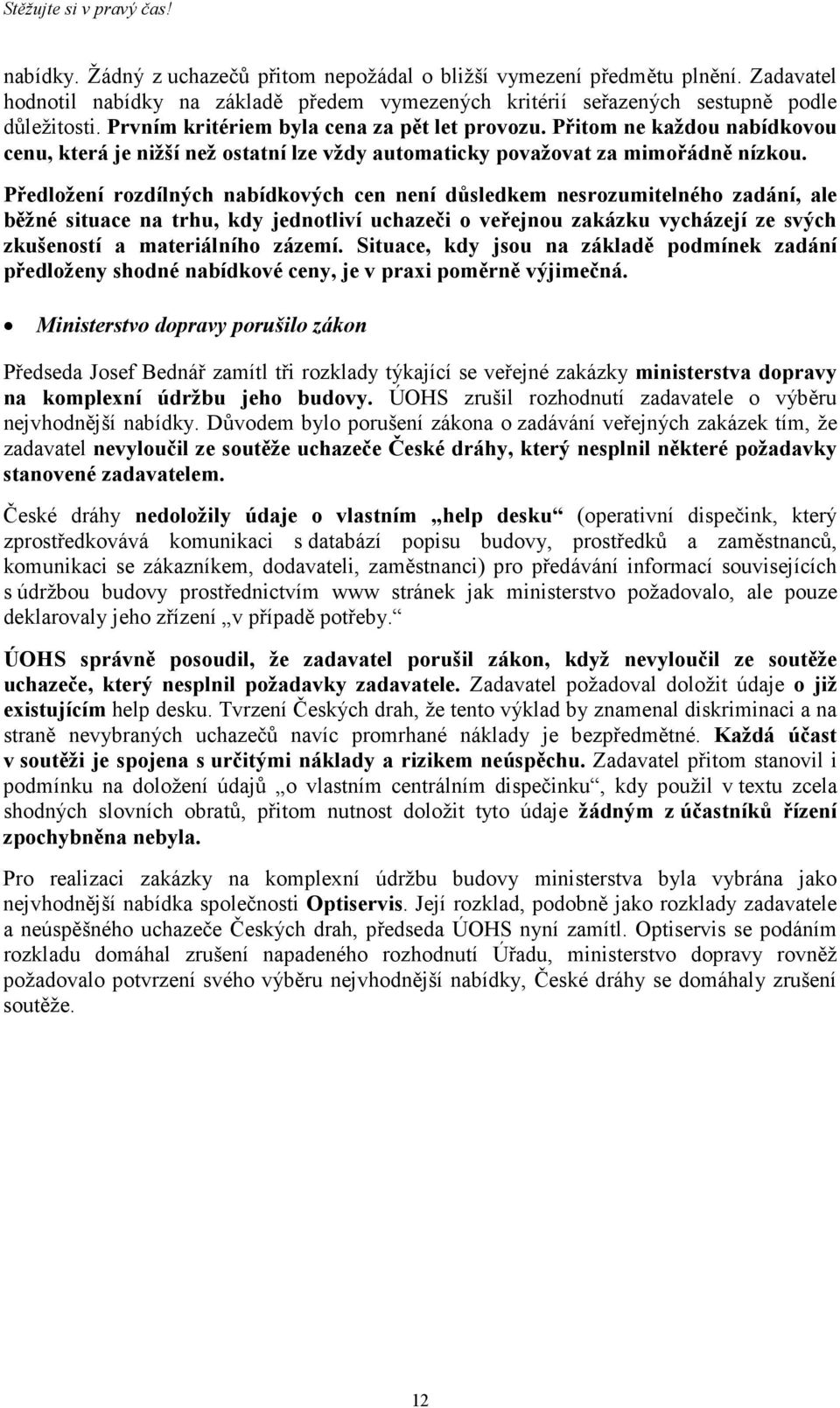 Přitom ne každou nabídkovou cenu, která je nižší než ostatní lze vždy automaticky považovat za mimořádně nízkou.