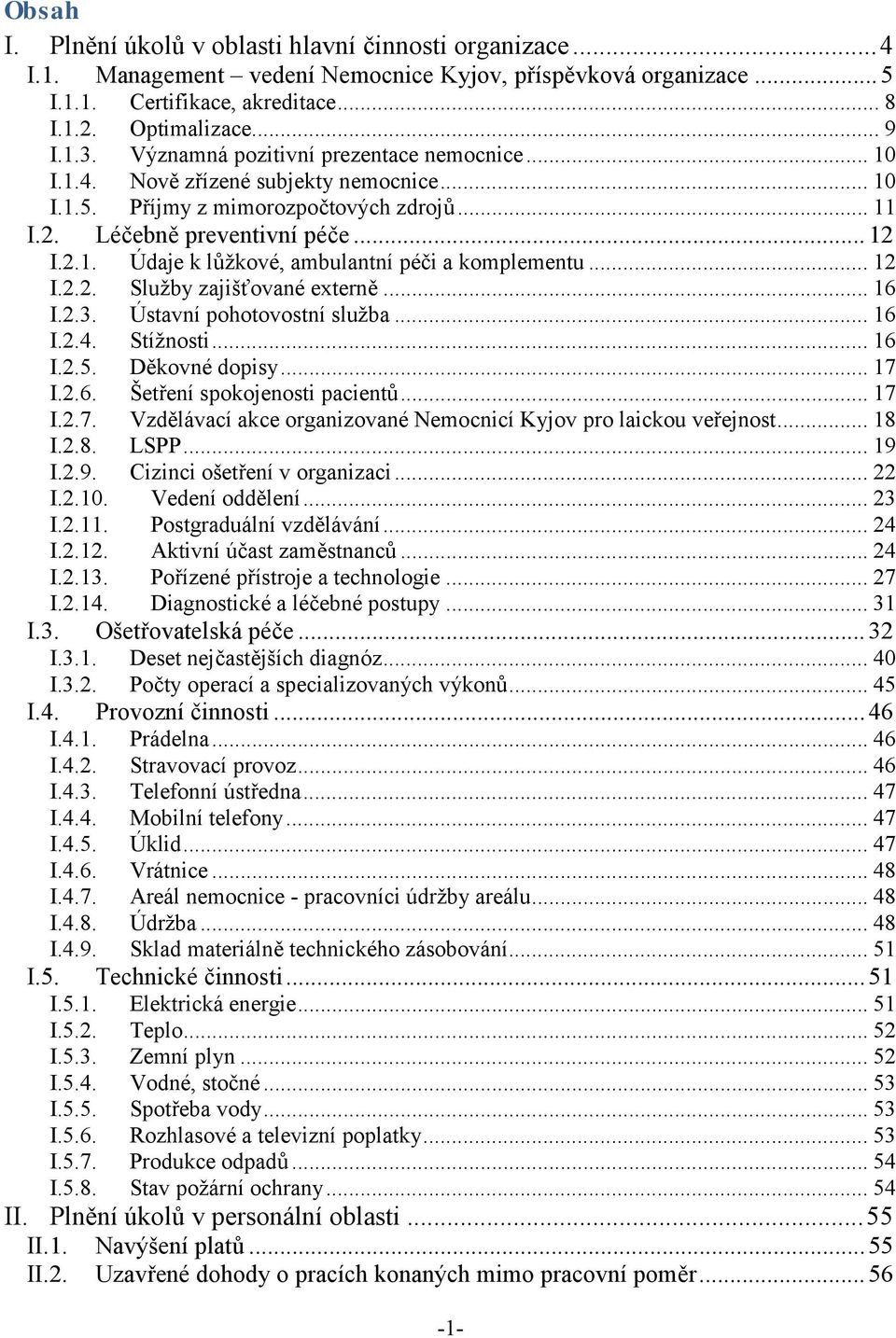 .. 12 I.2.2. Služby zajišťované externě... 16 I.2.3. Ústavní pohotovostní služba... 16 I.2.4. Stížnosti... 16 I.2.5. Děkovné dopisy... 17 