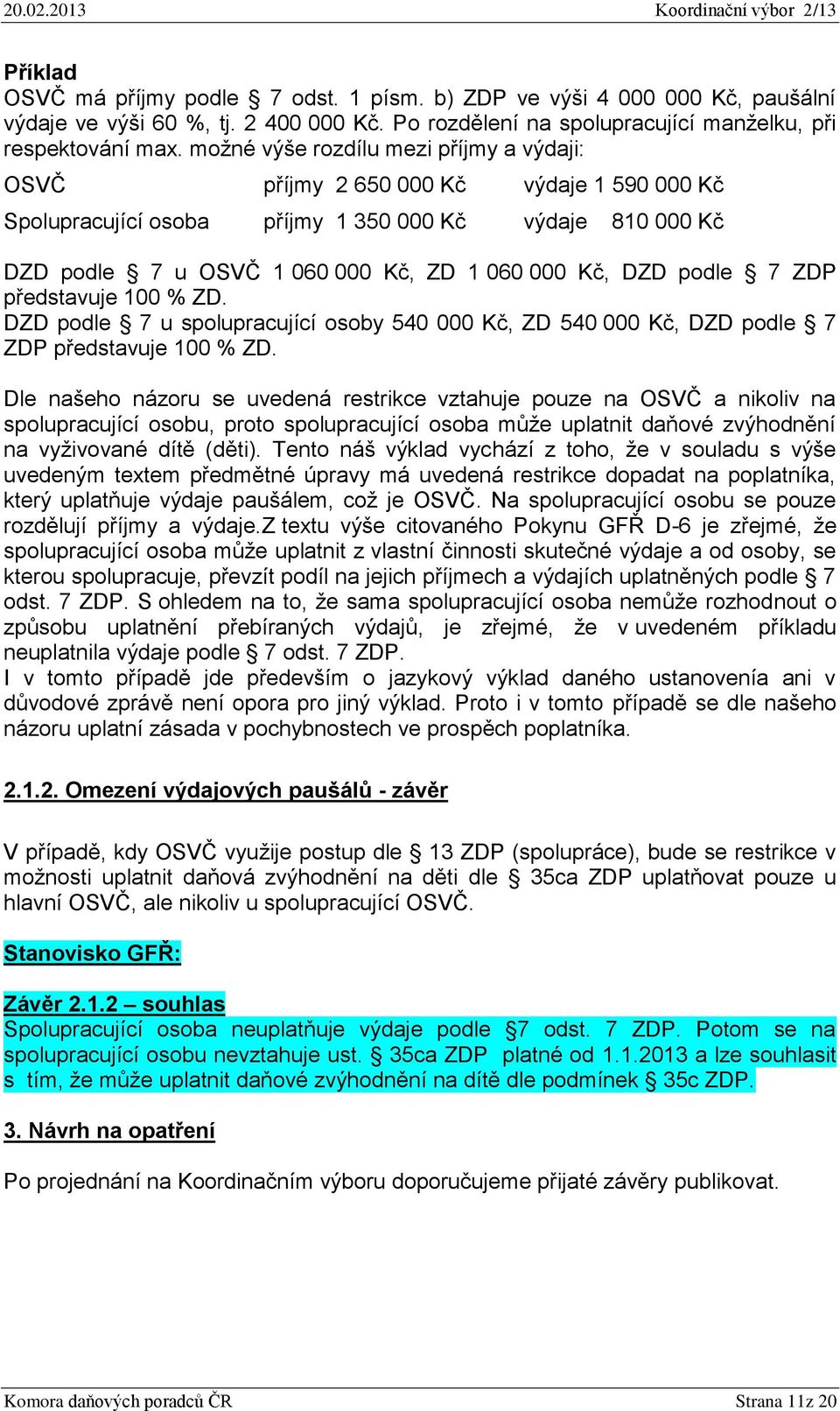 podle 7 ZDP představuje 100 % ZD. DZD podle 7 u spolupracující osoby 540 000 Kč, ZD 540 000 Kč, DZD podle 7 ZDP představuje 100 % ZD.