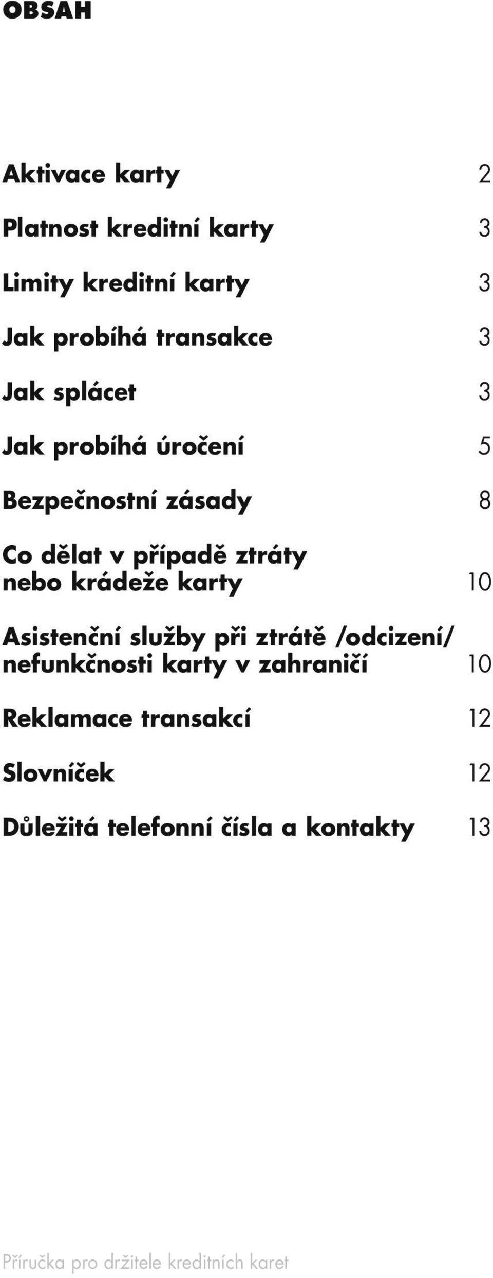 případě ztráty nebo krádeže karty 10 Asistenční služby při ztrátě /odcizení/