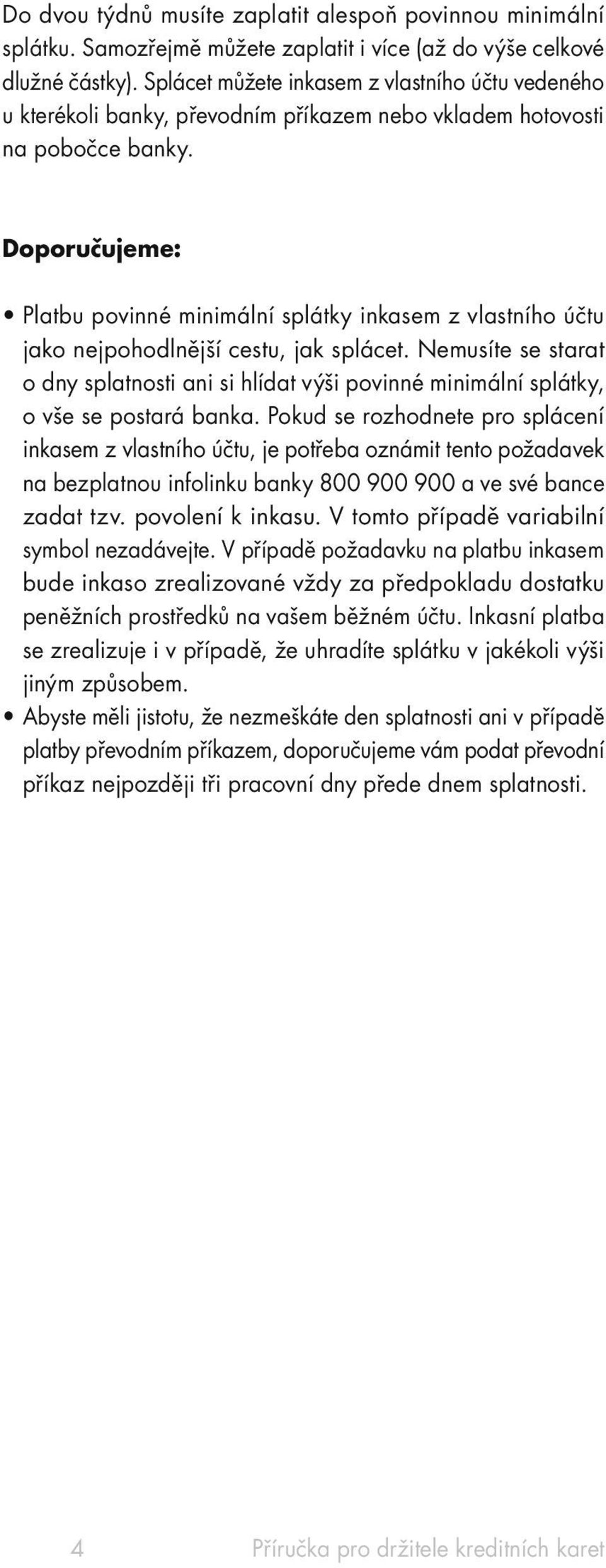 Doporučujeme: Platbu povinné minimální splátky inkasem z vlastního účtu jako nejpohodlnější cestu, jak splácet.