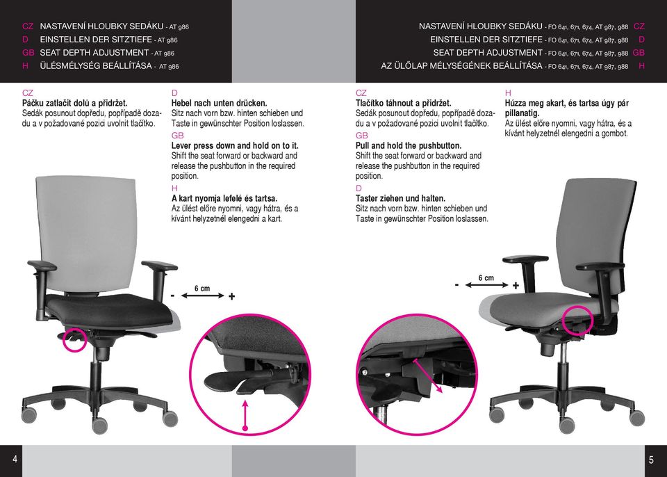 Sedák posunout dopředu, popřípadě dozadu a v požadované pozici uvolnit tlačítko. ebel nach unten drücken. Sitz nach vorn bzw. hinten schieben und Taste in gewünschter Position loslassen.