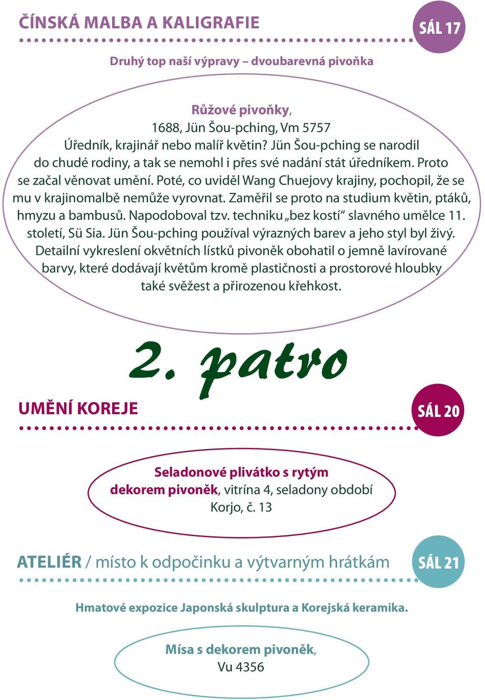 Poté, co uviděl Wang Chuejovy krajiny, pochopil, že se mu v krajinomalbě nemůže vyrovnat. Zaměřil se proto na studium květin, ptáků, hmyzu a bambusů. Napodoboval tzv.