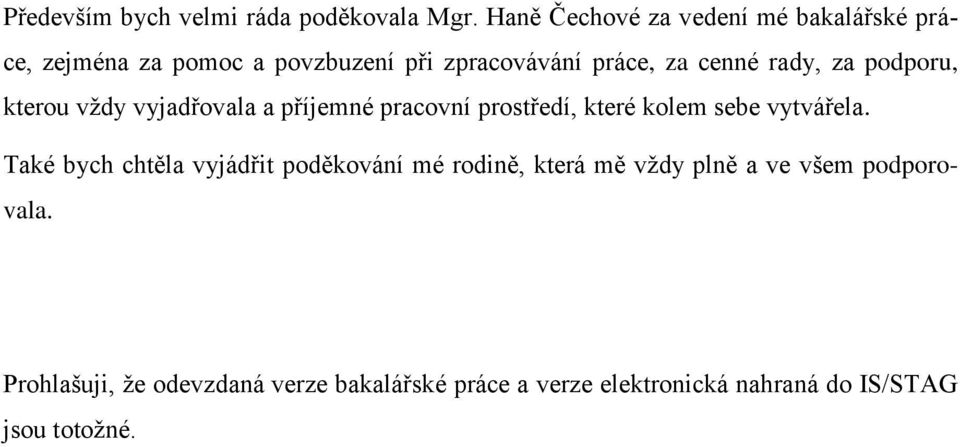 rady, za podporu, kterou vždy vyjadřovala a příjemné pracovní prostředí, které kolem sebe vytvářela.