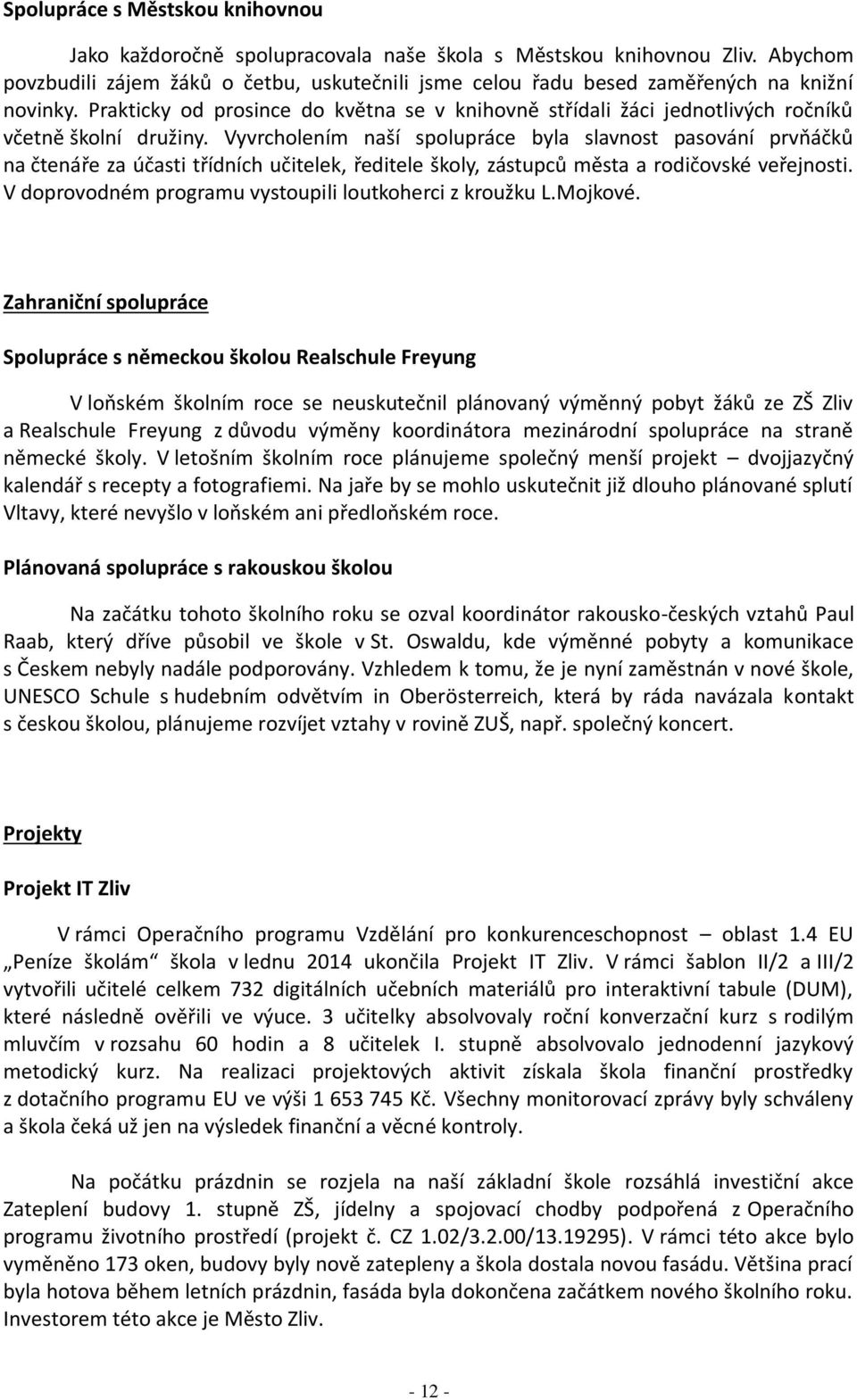 Prakticky od prosince do května se v knihovně střídali žáci jednotlivých ročníků včetně školní družiny.