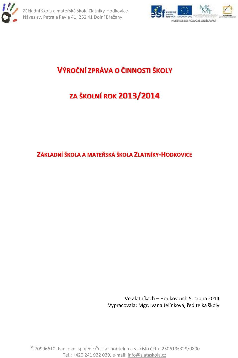 ZLATNÍKY-HODKOVICE Ve Zlatníkách Hodkovicích 5.