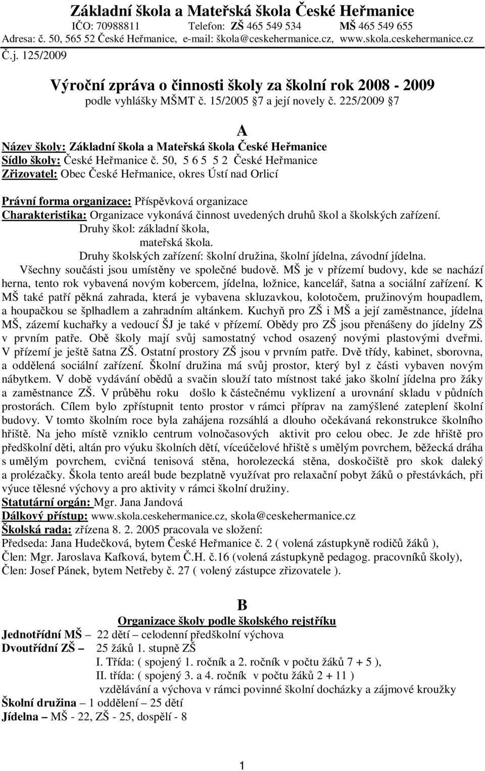 225/2009 7 A Název školy: Základní škola a Mateská škola eské Hemanice Sídlo školy: eské Hemanice.