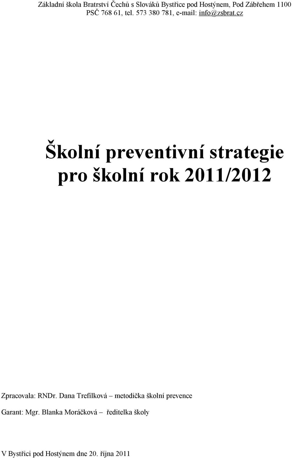 cz Školní preventivní strategie pro školní rok 2011/2012 Zpracovala: RNDr.