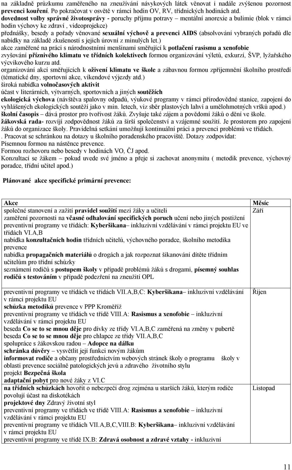 prevenci AIDS (absolvování vybraných pořadů dle nabídky na základě zkušeností s jejich úrovní z minulých let.