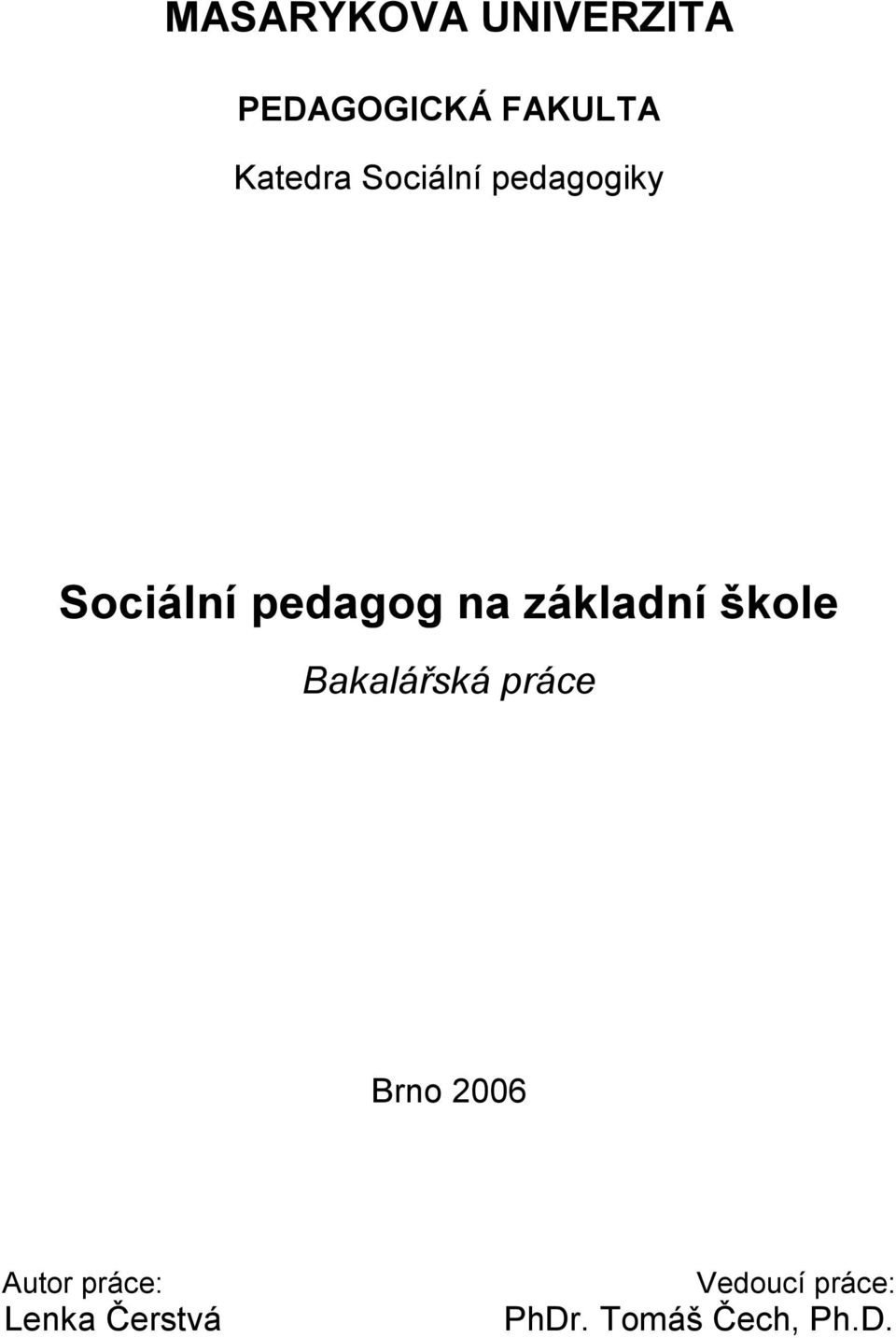škole Bakalářská práce Brno 2006 Autor práce: