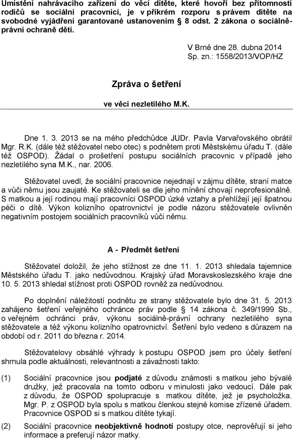 Pavla Varvařovského obrátil Mgr. R.K. (dále též stěžovatel nebo otec) s podnětem proti Městskému úřadu T. (dále též OSPOD).