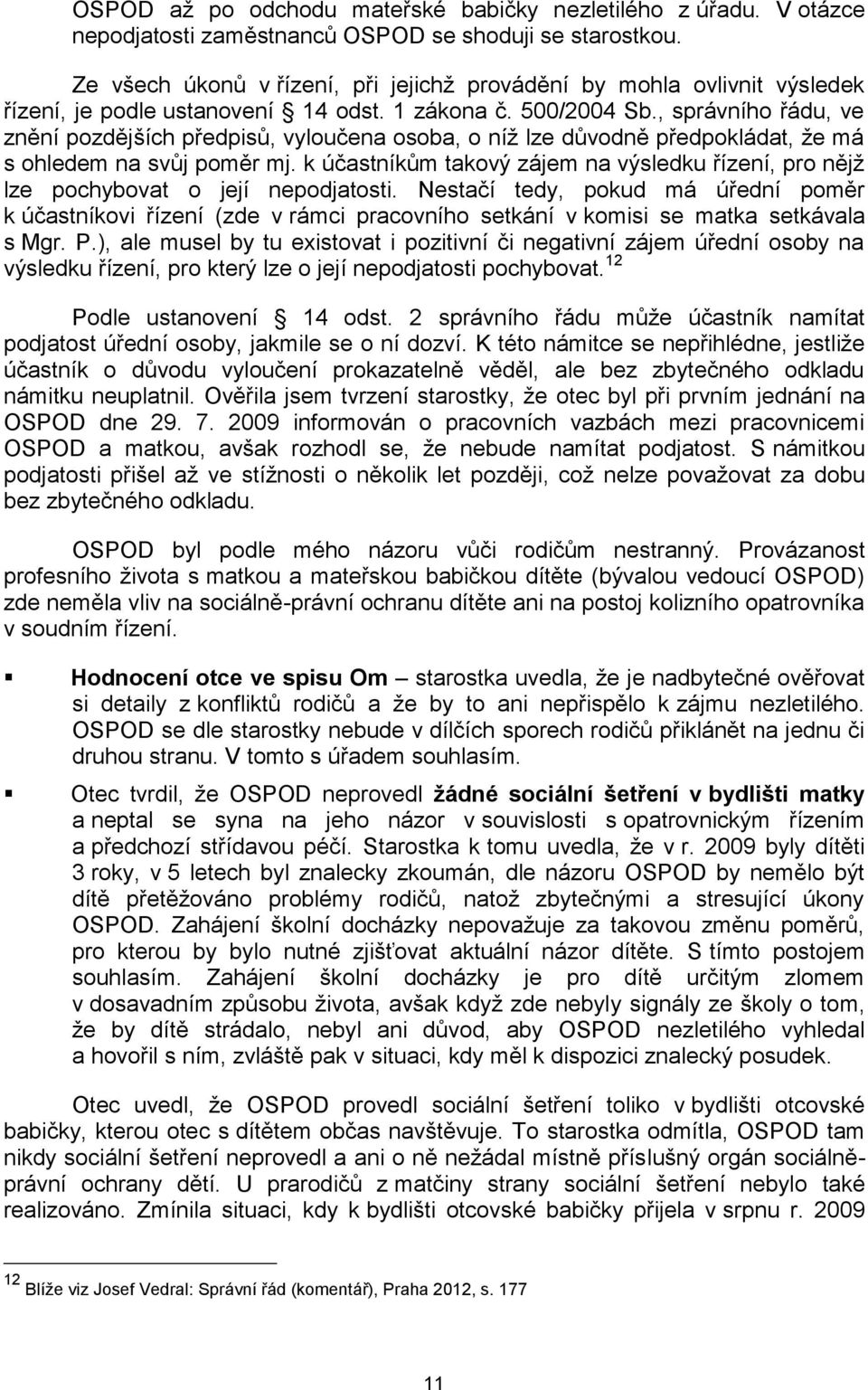 , správního řádu, ve znění pozdějších předpisů, vyloučena osoba, o níž lze důvodně předpokládat, že má s ohledem na svůj poměr mj.