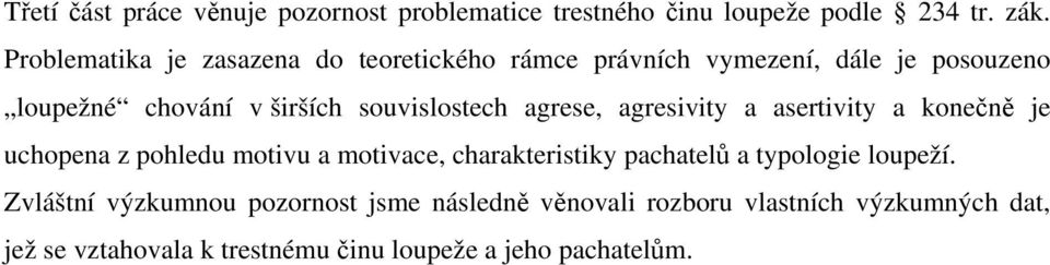 souvislostech agrese, agresivity a asertivity a konečně je uchopena z pohledu motivu a motivace, charakteristiky pachatelů