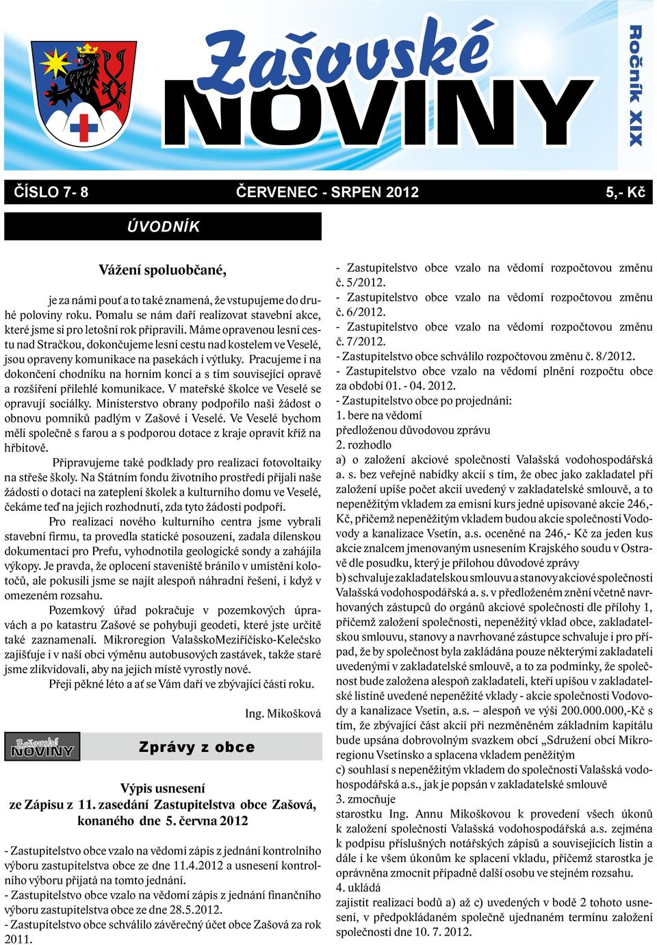 Máme opravenou lesní cestu nad Stračkou, dokončujeme lesní cestu nad kostelem ve Veselé, jsou opraveny komunikace na pasekách i výtluky.