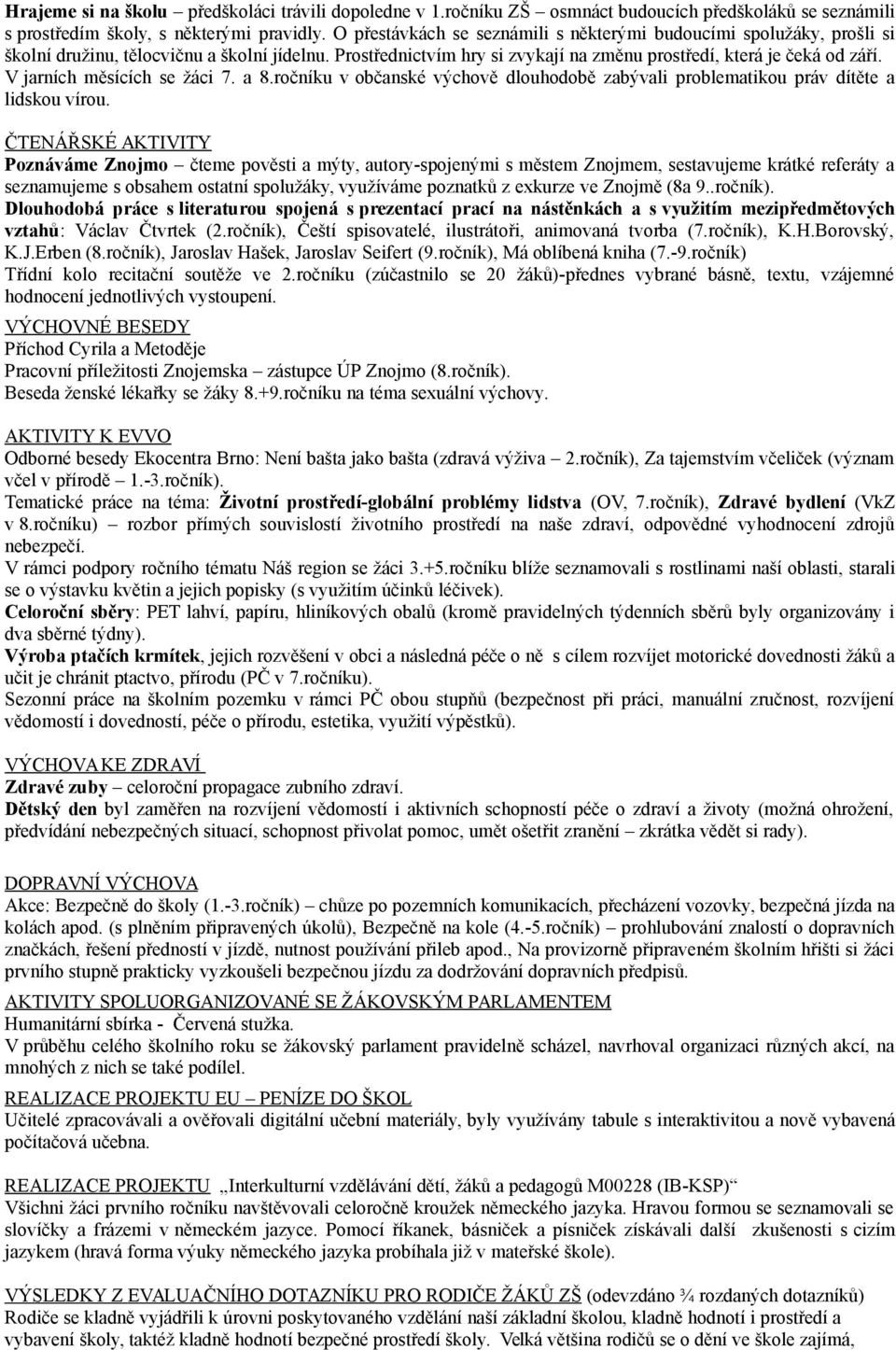 V jarních měsících se žáci 7. a 8.ročníku v občanské výchově dlouhodobě zabývali problematikou práv dítěte a lidskou vírou.