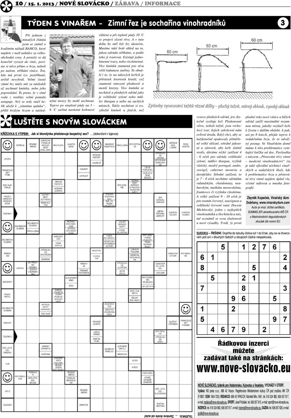 A protože se dá konečně vyrazit do vinic, povíme si něco přímo o řezu, neboli po našem, stříhání vinice. Ten, kdo má první tzv. postřihané, určitě nevyhrál.