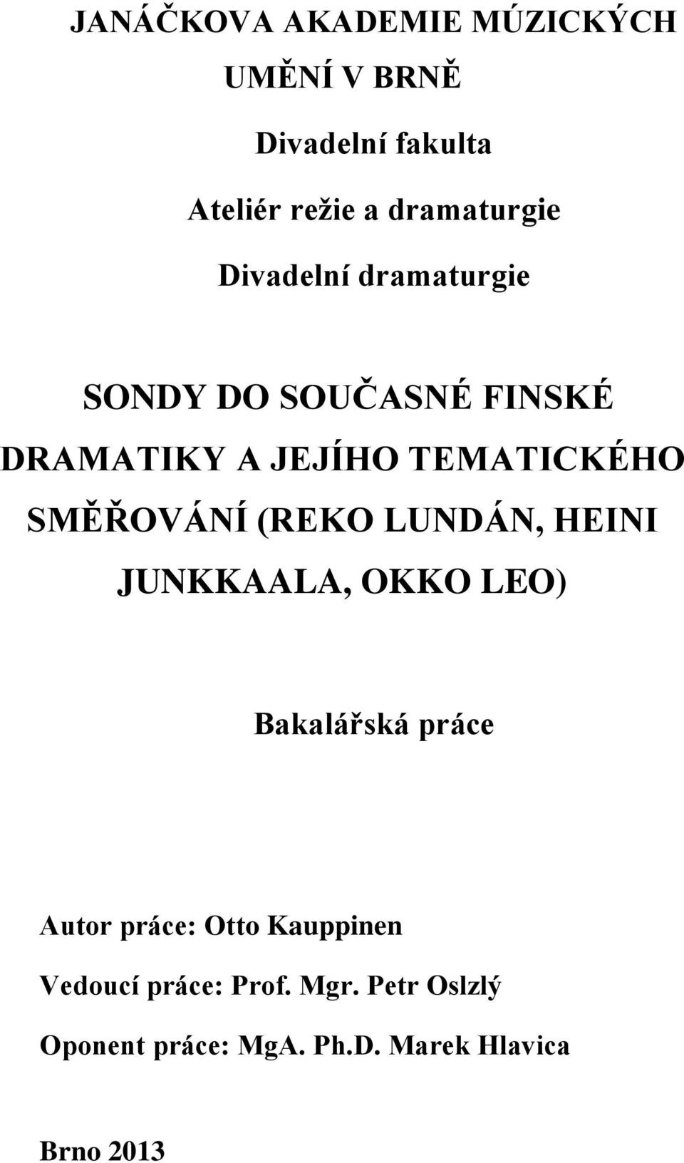 (REKO LUNDÁN, HEINI JUNKKAALA, OKKO LEO) Bakalářská práce Autor práce: Otto Kauppinen