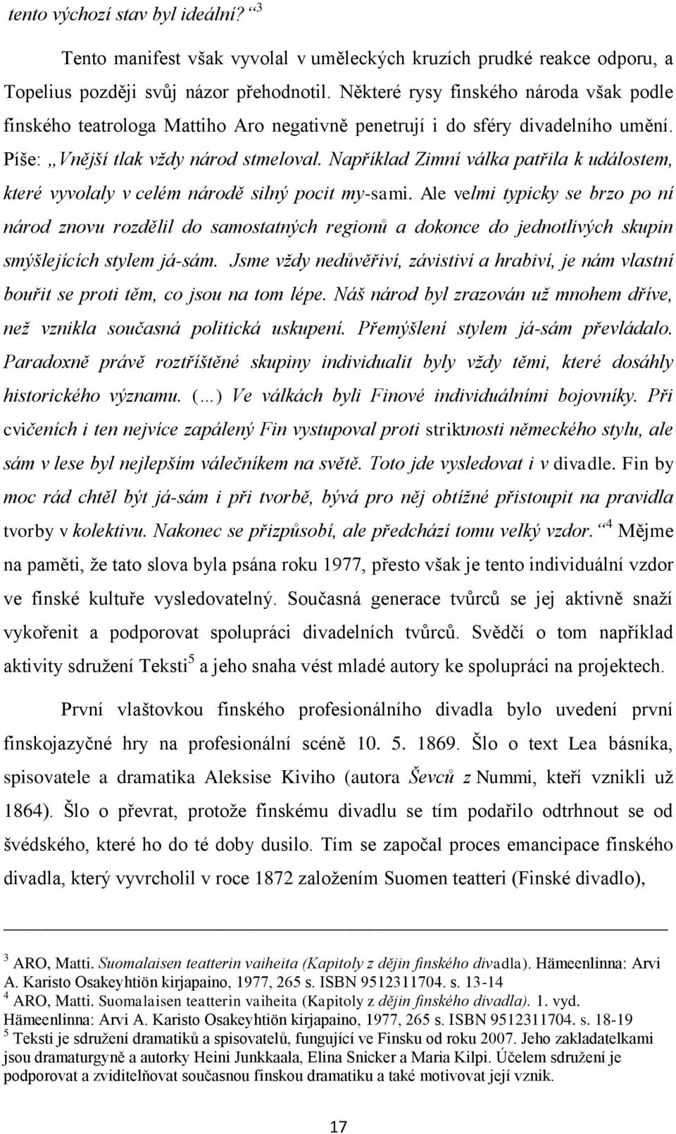 Například Zimní válka patřila k událostem, které vyvolaly v celém národě silný pocit my-sami.