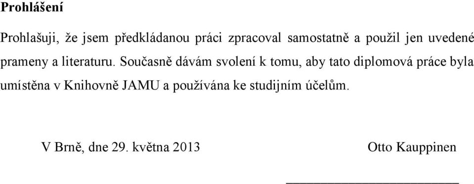 Současně dávám svolení k tomu, aby tato diplomová práce byla