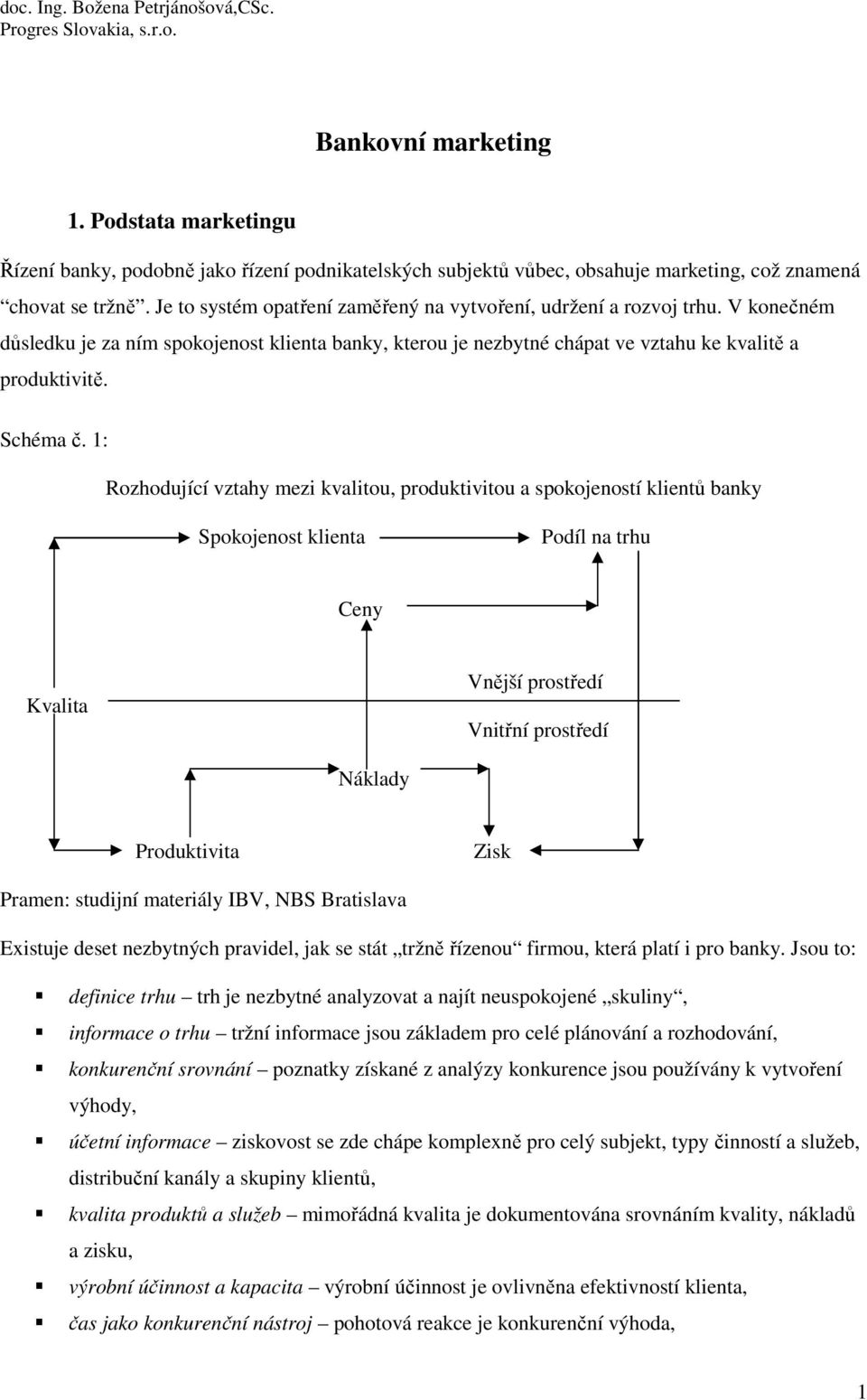 Je to systém opatření zaměřený na vytvoření, udržení a rozvoj trhu. V konečném důsledku je za ním spokojenost klienta banky, kterou je nezbytné chápat ve vztahu ke kvalitě a produktivitě. Schéma č.