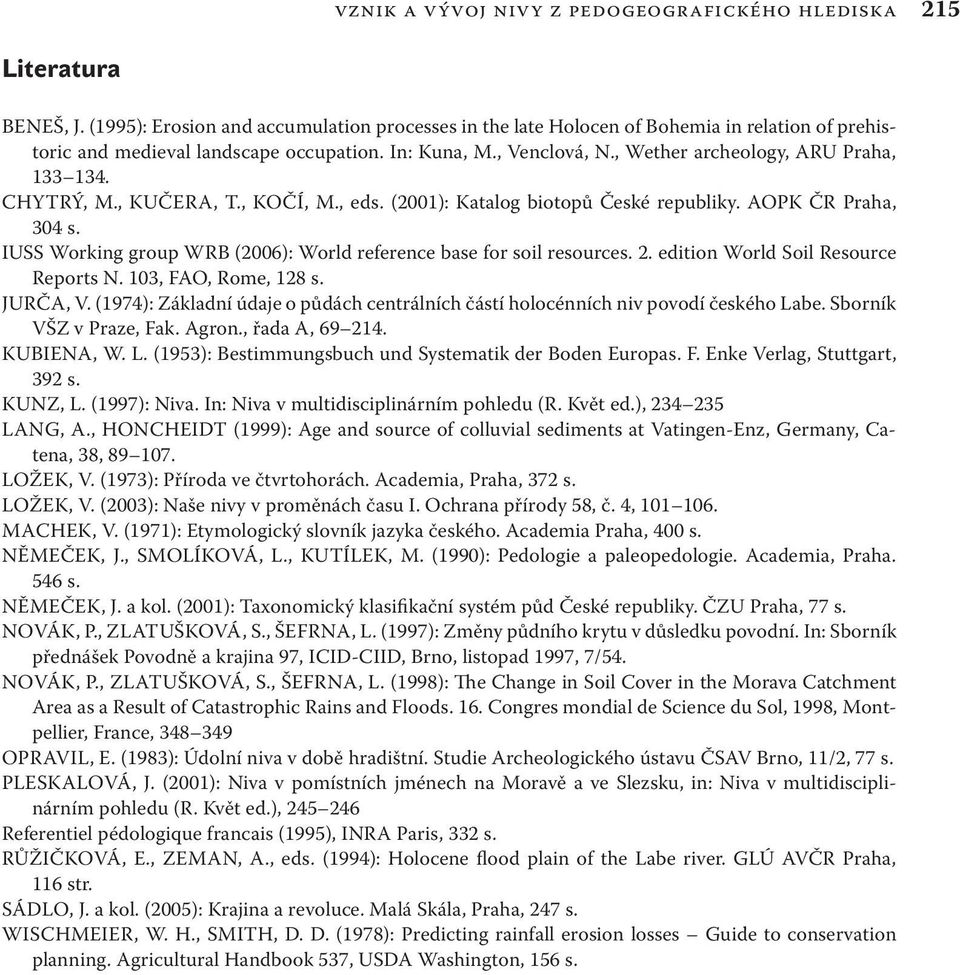 , Wether archeology, ARU Praha, 133 134. CHYTRÝ, M., KUČERA, T., KOČÍ, M., eds. (2001): Katalog biotopů České republiky. AOPK ČR Praha, 304 s.