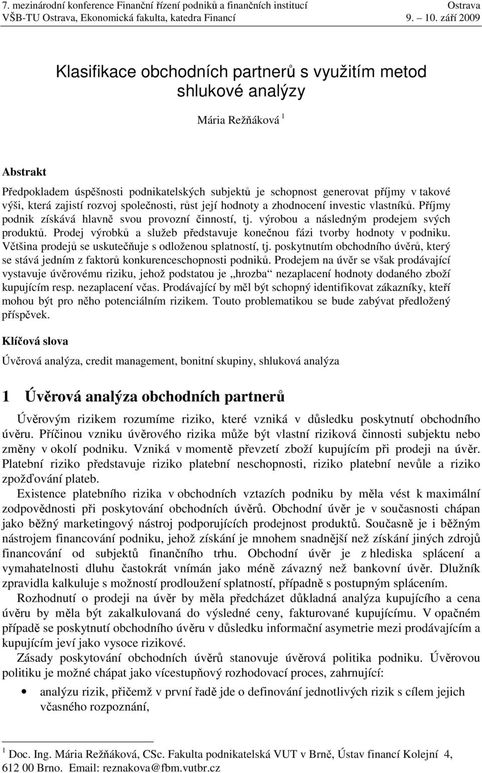 Prodej výrobků a služeb představuje konečnou fázi tvorby hodnoty v podniku. Většina prodejů se uskutečňuje s odloženou splatností, tj.