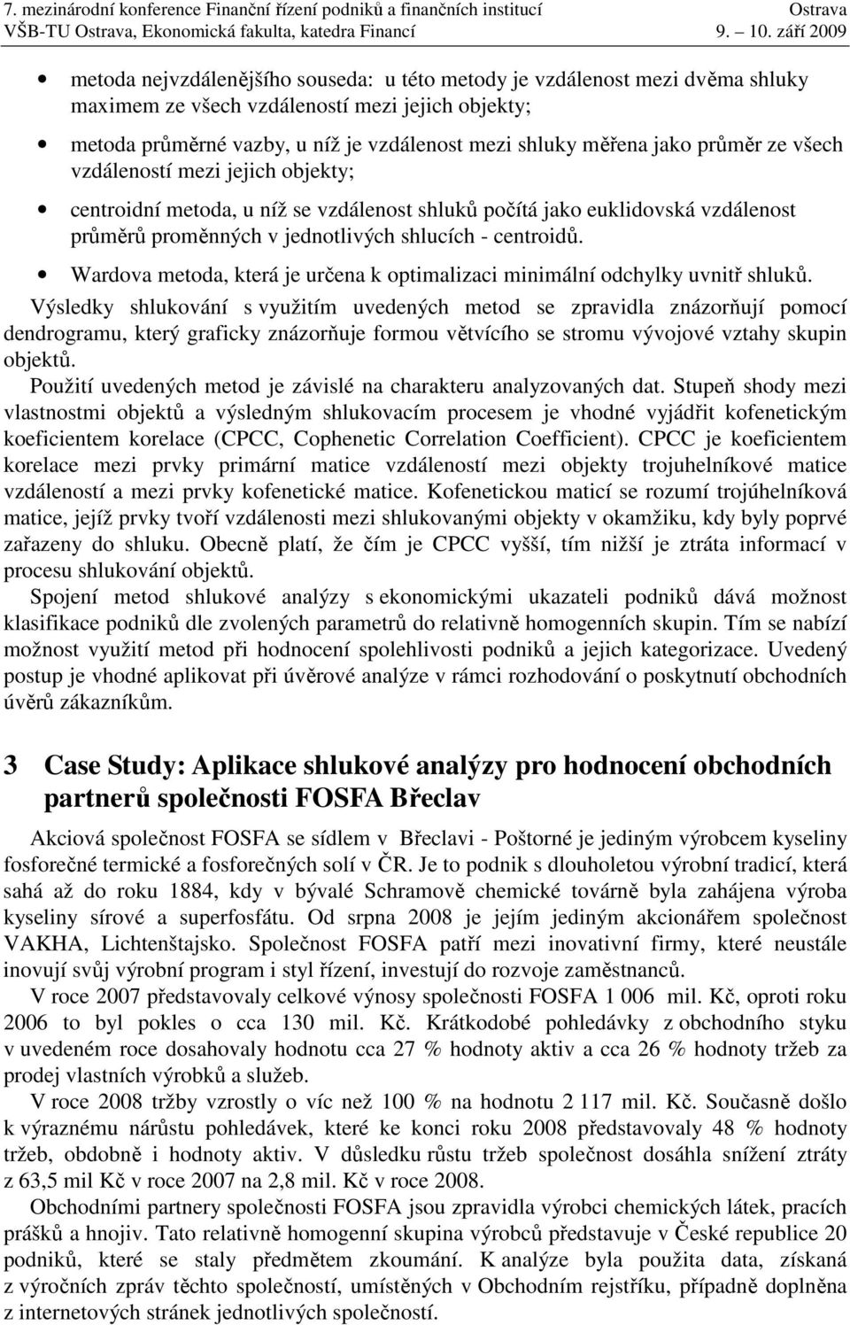 Wardova metoda, která je určena k optimalizaci minimální odchylky uvnitř shluků.