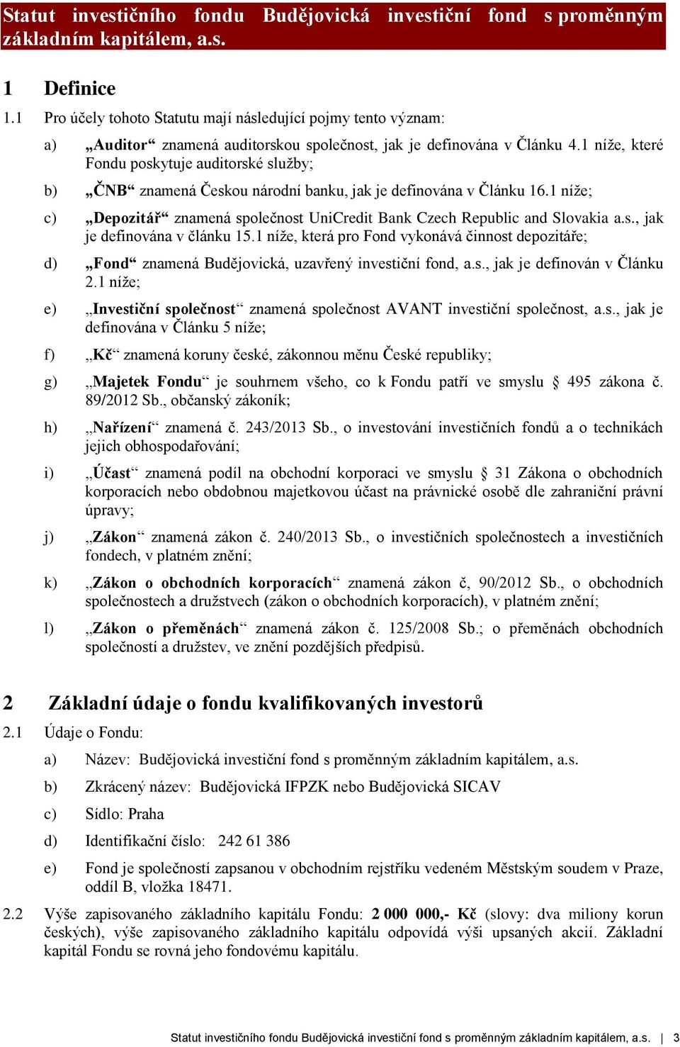 1 níže, které Fondu poskytuje auditorské služby; b) ČNB znamená Českou národní banku, jak je definována v Článku 16.