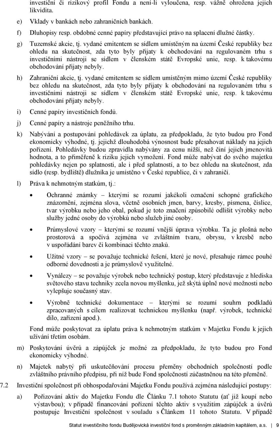 vydané emitentem se sídlem umístěným na území České republiky bez ohledu na skutečnost, zda tyto byly přijaty k obchodování na regulovaném trhu s investičními nástroji se sídlem v členském státě