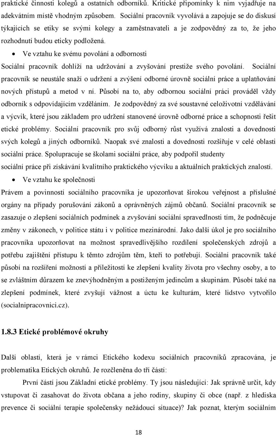 Ve vztahu ke svému povolání a odbornosti Sociální pracovník dohlíží na udržování a zvyšování prestiže svého povolání.