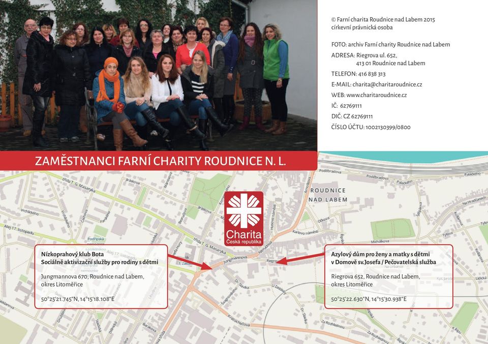 cz WEB: www.charitaroudnice.cz IČ: 62769111 DIČ: CZ 62769111 ČíSLO účtu: 1002130399/0800 Zaměstnanci Farní charity Roudnice n. L.