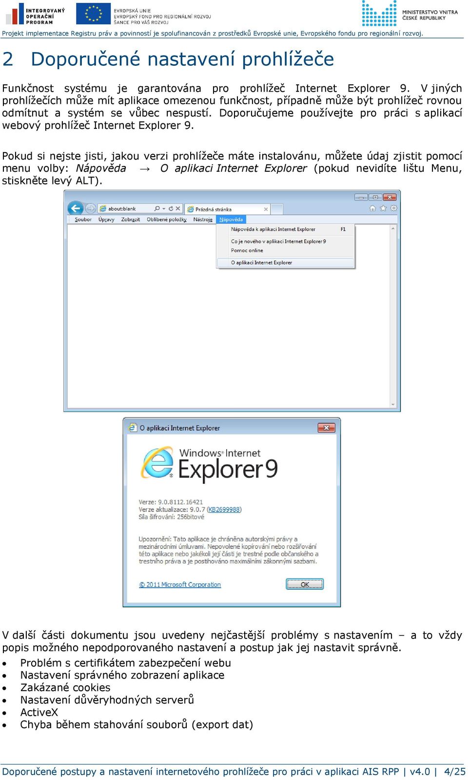Doporučujeme používejte pro práci s aplikací webový prohlížeč Internet Explorer 9.