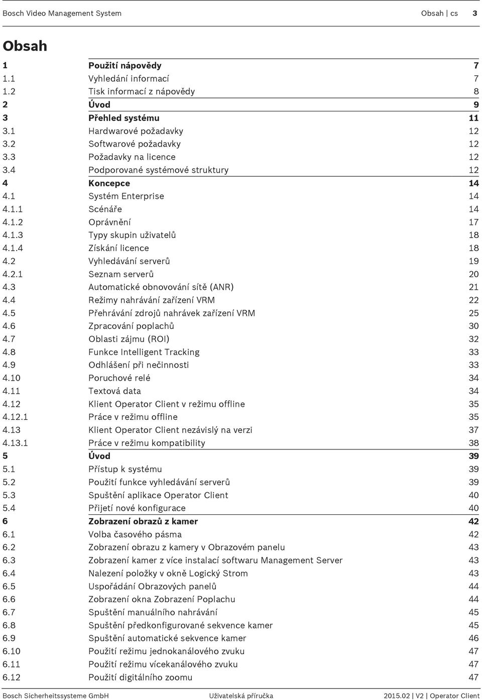 1.4 Získání licence 18 4.2 Vyhledávání serverů 19 4.2.1 Seznam serverů 20 4.3 Automatické obnovování sítě (ANR) 21 4.4 Režimy nahrávání zařízení VRM 22 4.