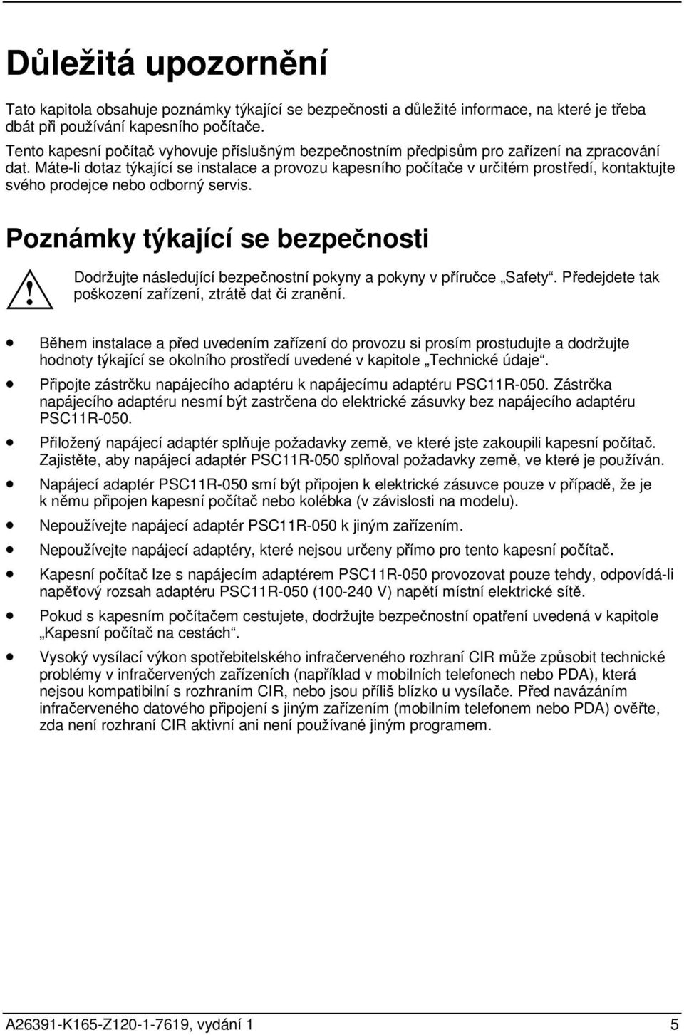 Máte-li dotaz týkající se instalace a provozu kapesního počítače v určitém prostředí, kontaktujte svého prodejce nebo odborný servis. Poznámky týkající se bezpečnosti!