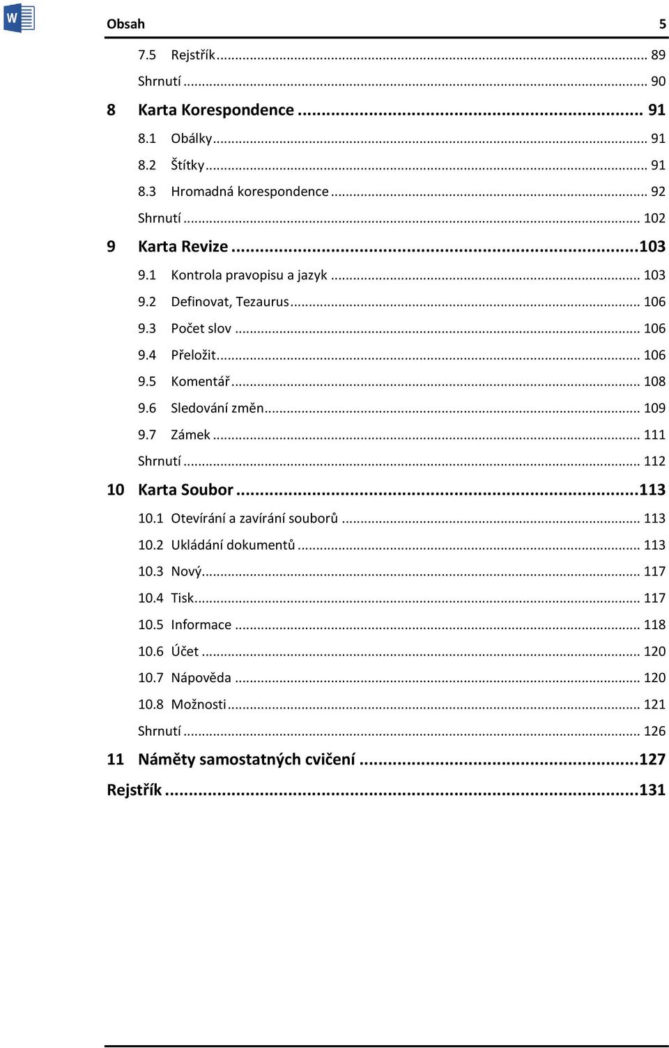 6 Sledování změn... 109 9.7 Zámek... 111 Shrnutí... 112 10 Karta Soubor... 113 10.1 Otevírání a zavírání souborů... 113 10.2 Ukládání dokumentů... 113 10.3 Nový.