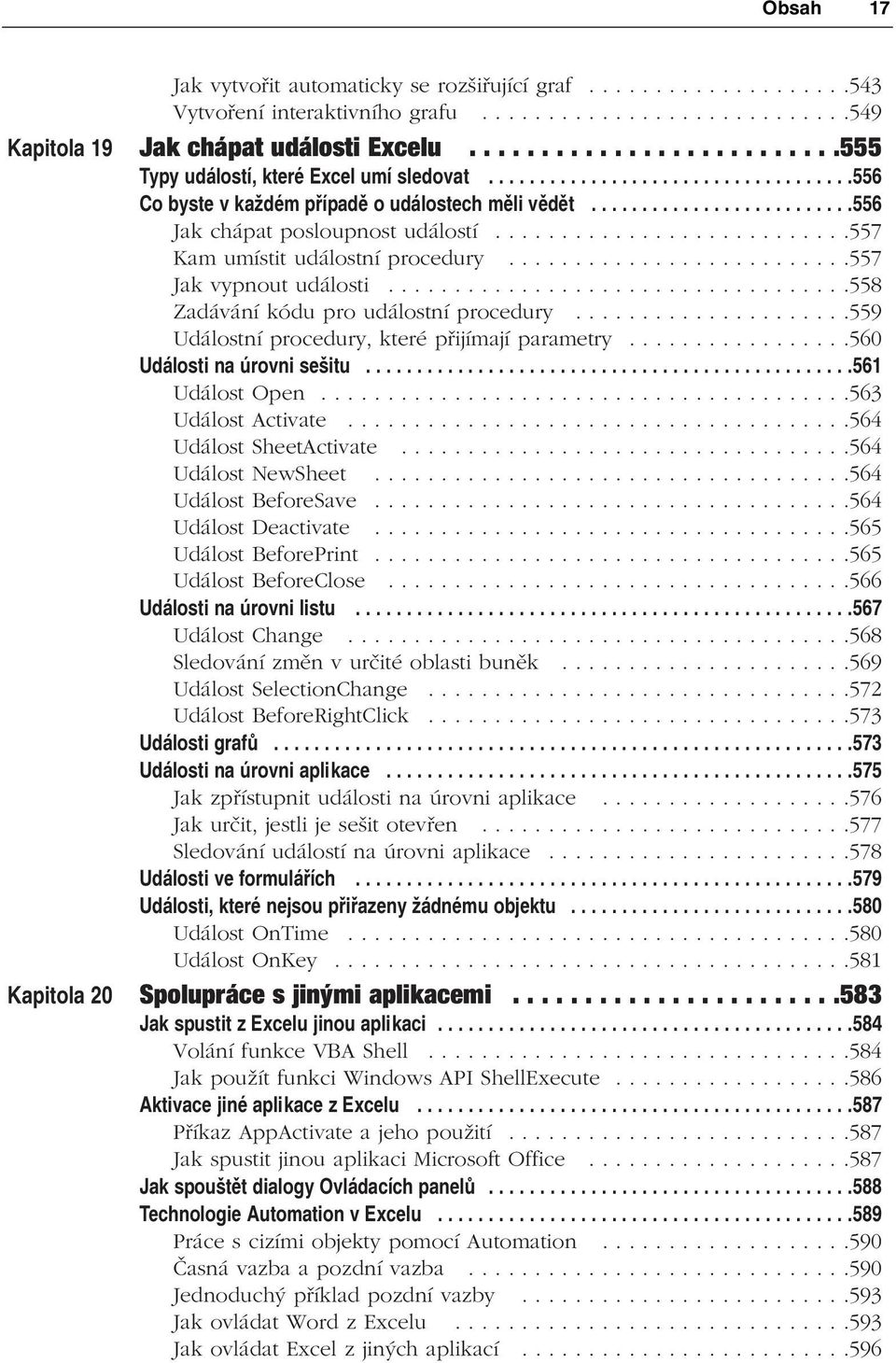 ..........................557 Kam umístit událostní procedury..........................557 Jak vypnout události...................................558 Zadávání kódu pro událostní procedury.