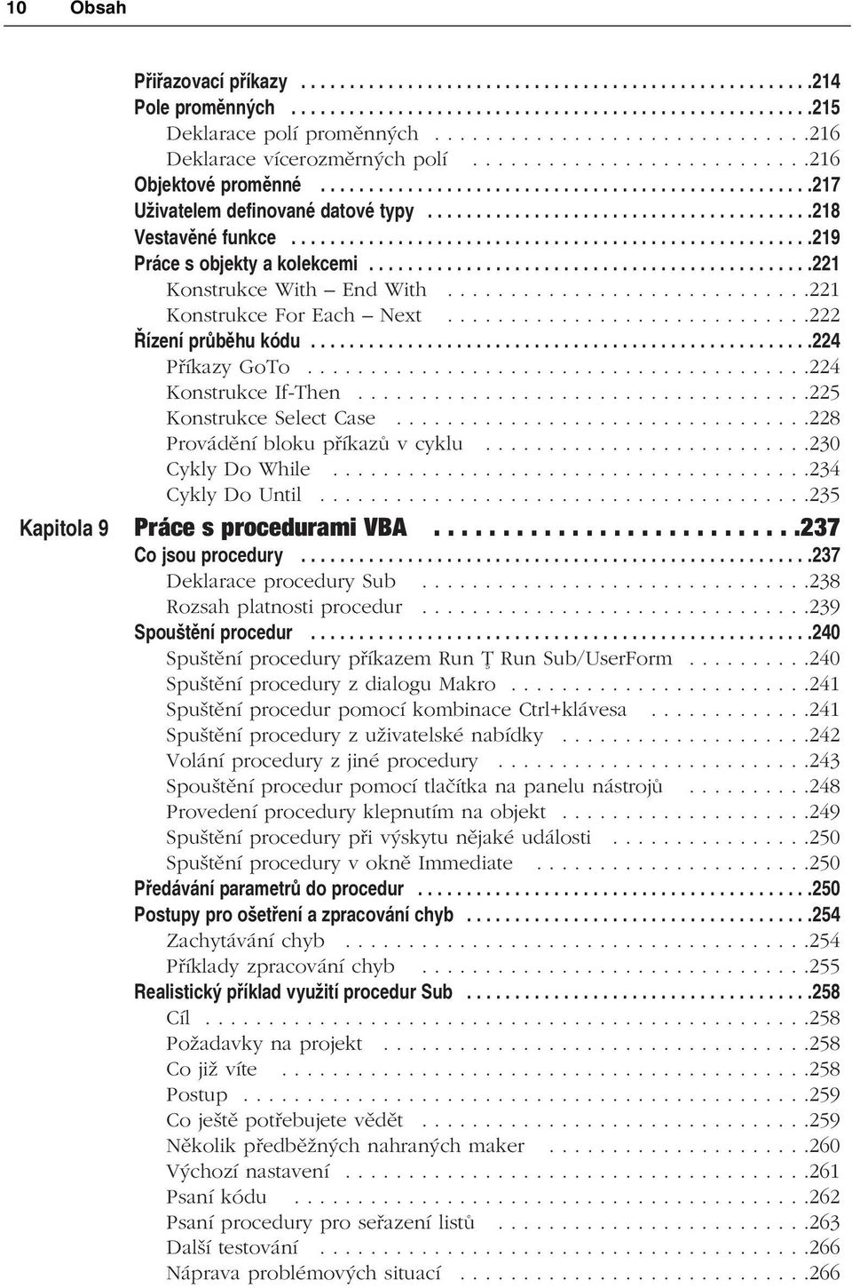 .......................................218 Vestavěné funkce......................................................219 Práce s objekty a kolekcemi..............................................221 Konstrukce With End With.