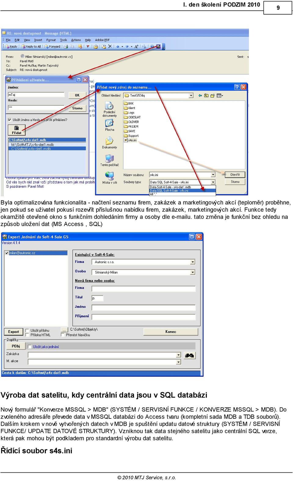 tato změna je funkční bez ohledu na způsob uložení dat (MS Access, SQL) Výroba dat satelitu, kdy centrální data jsou v SQL databázi Nový formulář "Konverze MSSQL > MDB" (SYSTÉM / SERVISNÍ FUNKCE /