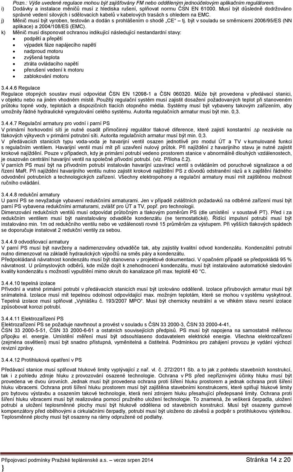 být v souladu se směrnicemi 2006/95/ES (NN aplikace) a 2004/108/ES (EMC).