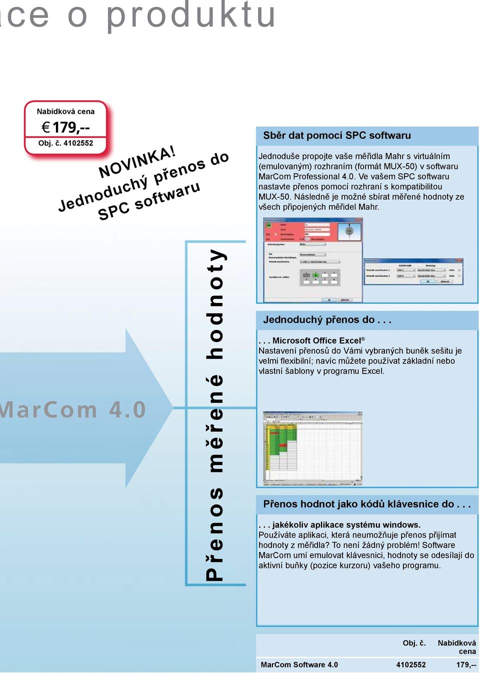 v softwaru MarCom Professional 4.0. Ve vašem SPC softwaru nastavte přenos pomocí rozhraní s kompatibilitou MUX-50. Následně je možné sbírat měřené hodnoty ze všech připojených měřidel Mahr. arcom 4.