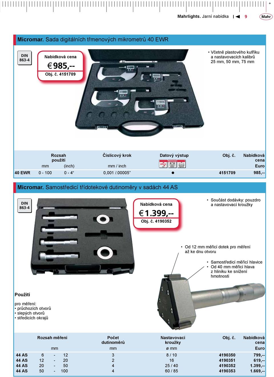 00005 4151709 985,-- Micromar. Samostředicí třídotekové dutinoměry v sadách 44 AS DIN 863-4 j 1.399,-- Obj. č.